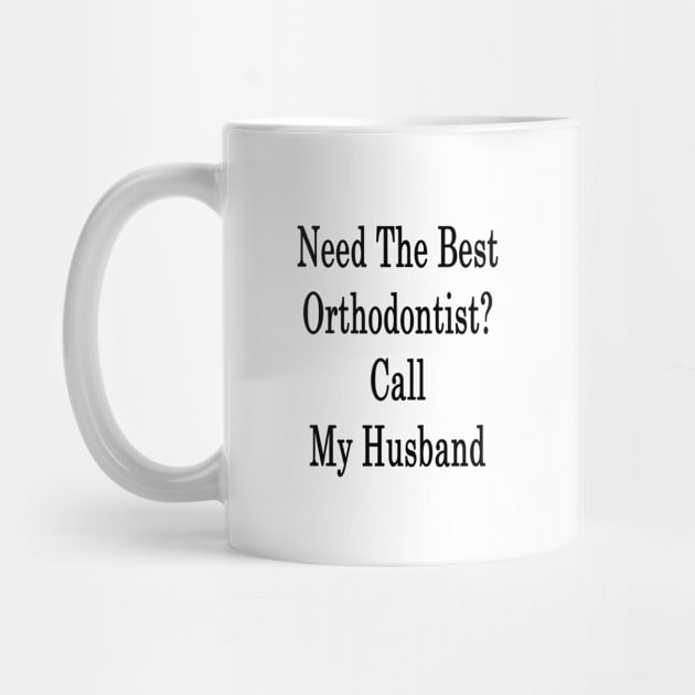 Need The Best Orthodontist? Call My Husband by supernova23